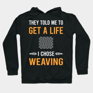 Get A Life Weaving Weaver Hoodie